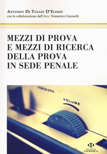 Mezzi di prova e mezzi di ricerca della prova in sede penale - Antonio Di Tullio D'Elisiis - Libro Nuova Giuridica 2017 | Libraccio.it