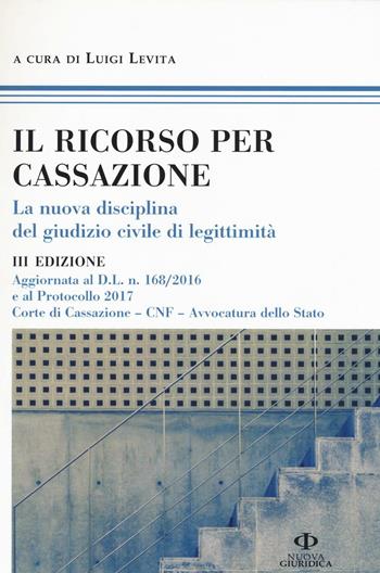 Il ricorso per Cassazione. La nuova disciplina del giudizio di legimità  - Libro Nuova Giuridica 2017 | Libraccio.it