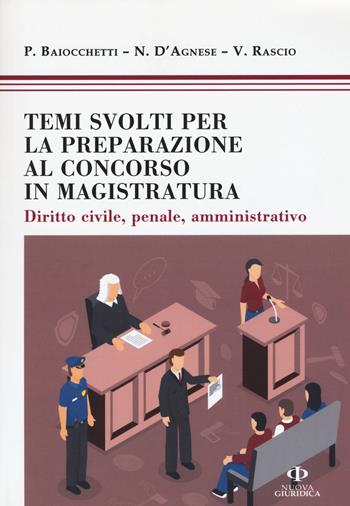 Temi svolti per la preparazione concorso magistratura. Diritto civile, penale, amministrativo - Paolo Baiochetti, Nicola D'Agnese, Viviana Rascio - Libro Nuova Giuridica 2018 | Libraccio.it