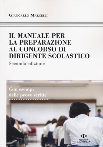 Il manuale di preparazione al concorso dirigente scolastico. Con esempi delle prove scritte - Giancarlo Marcelli - Libro Nuova Giuridica 2017 | Libraccio.it