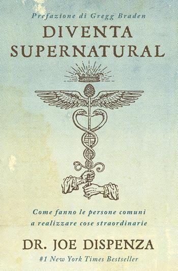 Diventa supernatural. Come fanno le persone comuni a realizzare cose straordinarie. Nuova ediz. - Joe Dispenza - Libro My Life 2023 | Libraccio.it