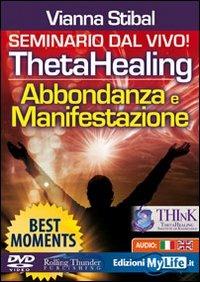 ThetaHealing. Abbondanza e manifestazione. Best moments. Con DVD - Vianna Stibal - Libro My Life 2009 | Libraccio.it