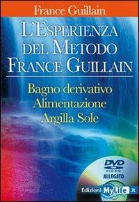 L' esperienza del metodo France Guillain. Con DVD - France Guillain - Libro My Life 2009 | Libraccio.it