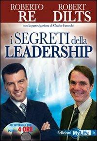 I segreti della leadership. Con 2 DVD - Roberto Re, Robert Dilts - Libro My Life 2010, Psicologia e crescita personale | Libraccio.it