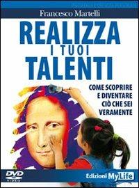 Realizza i tuoi talenti. DVD. Con libro - Francesco Martelli - Libro My Life 2010, Psicologia e crescita personale | Libraccio.it