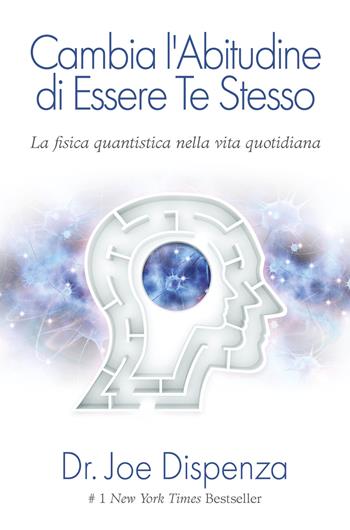 Cambia l'abitudine di essere te stesso. Nuova ediz. - Joe Dispenza - Libro My Life 2024 | Libraccio.it