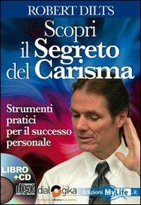 Scopri il segreto del carisma. Strumenti pratici per il successo personale. Con 4 CD Audio - Robert B. Dilts - Libro My Life 2009 | Libraccio.it