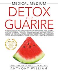 Medical medium. Detox per guarire - Anthony William - Libro My Life 2024 | Libraccio.it