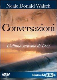 Conversazioni. L'ultimo scrivano di Dio. Con DVD - Neale Donald Walsch - Libro My Life 2009 | Libraccio.it
