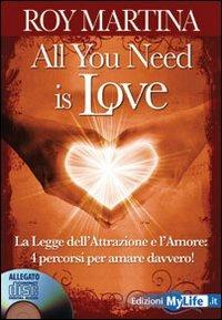 All you need is love. Con CD Audio - Roy Martina - Libro My Life 2009 | Libraccio.it