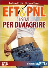 EFT & PNL insieme per dimagrire. DVD - Andrea Fredi, Debora Conti - Libro My Life 2009 | Libraccio.it