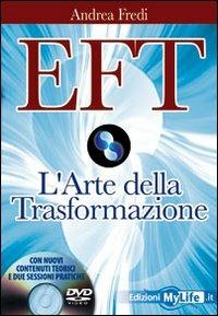 EFT. L'arte della trasformazione. Con DVD - Andrea Fredi - Libro My Life 2009 | Libraccio.it