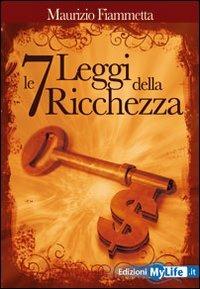 Le sette leggi della ricchezza - Maurizio Fiammetta - Libro My Life 2009 | Libraccio.it