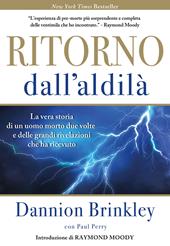 Ritorno dall'Aldilà. La vera storia di un uomo morto due volte e delle grandi rivelazioni che ha ricevuto. Nuova ediz.