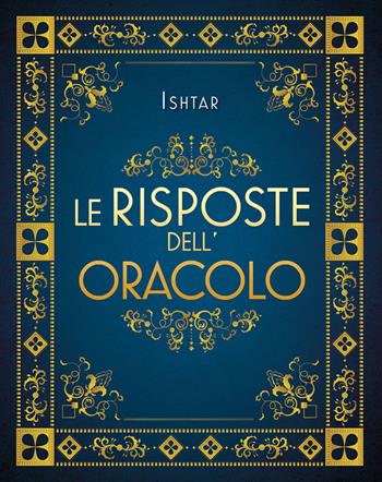 Le risposte dell'oracolo. Nuova ediz. - Ishtar - Libro My Life 2023 | Libraccio.it