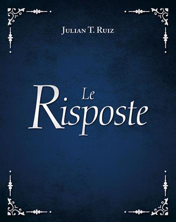 Le risposte. Nuova ediz. - Julian T. Ruiz - Libro My Life 2023 | Libraccio.it