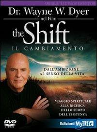 The shift. Il cambiamento. Dall'ambizione al senso della vita. Viaggio spirituale alla ricerca dello scopo dell'esistenza. DVD - Wayne W. Dyer - Libro My Life 2010, Spiritualità e tecniche energetiche | Libraccio.it