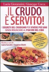 Il crudo è servito! I segreti del crudismo per vivere più sani senza rinunciare al piacere del cibo - Lucia Giovannini, Giuseppe Cocca - Libro My Life 2011 | Libraccio.it