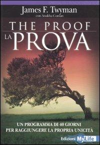 The proof-La prova. Un programma di 40 giorni per raggiungere la propria unicità - James F. Twyman, Anakha Coman - Libro My Life 2011 | Libraccio.it