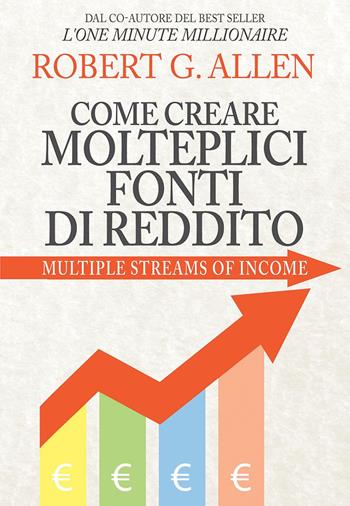 Come creare molteplici fonti di reddito - Robert G. Allen - Libro My Life 2011 | Libraccio.it