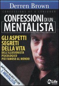 Confessioni di un mentalista. Gli aspetti segreti della vita dell'illusionista psicologico più famoso al mondo - Derren Brown - Libro My Life 2011 | Libraccio.it