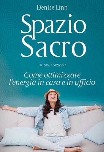 Spazio sacro. Come ottimizzare l'energia in casa e in ufficio - Denise Linn - Libro My Life 2011 | Libraccio.it