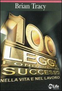 Le 100 leggi fondamentali del successo nella vita e nel lavoro - Brian Tracy - Libro My Life 2011 | Libraccio.it