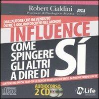 Influence. Come spingere gli altri a dire di sì. Audiolibro. 2 CD Audio - Robert B. Cialdini - Libro My Life 2011 | Libraccio.it