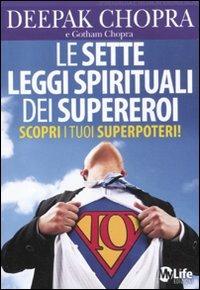 Le sette leggi spirituali dei supereroi. Scopri i tuoi superpoteri! - Deepak Chopra, Gotham Chopra - Libro My Life 2011 | Libraccio.it