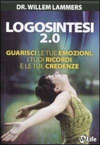 Logosintesi 2.0. Guarisci le tue emozioni, i tuoi ricordi e le tue credenze - Willem Lammers - Libro My Life 2012, Nuove scienze | Libraccio.it