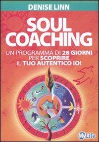 Soul coaching. Un programma di 28 giorni per scoprire il tuo autentico io! - Denise Linn - Libro My Life 2012 | Libraccio.it