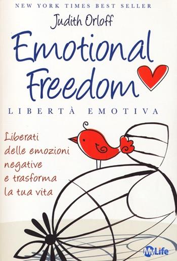 Emotional freedom. Libertà emotiva. Liberati delle emozioni negative e trasforma la tua vita - Judith Orloff - Libro My Life 2013, Psicologia e crescita personale | Libraccio.it