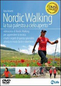 Nordic walking. La tua palestra a cielo aperto. DVD - Fabio Moretti - Libro My Life 2013 | Libraccio.it