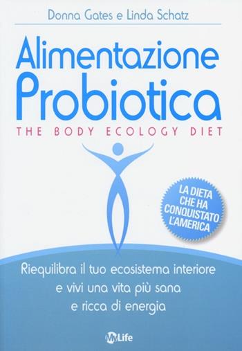 Alimentazione probiotica. The body ecology diet - Donna Gates, Linda Schatz - Libro My Life 2013, Salute e benessere | Libraccio.it