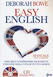 Easy english. Parlare e comprendere facilmente l'inglese nella vita di tutti i giorni. Con CD Audio