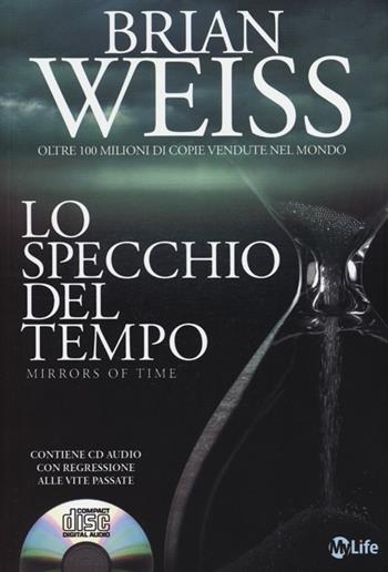 Lo specchio del tempo. Con CD Audio - Brian L. Weiss - Libro My Life 2012, Psicologia e crescita personale | Libraccio.it