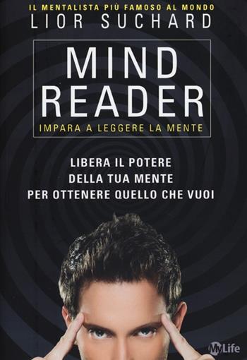 Mind reader. Impara a leggere la mente - Lior Suchard - Libro My Life 2013, Psicologia e crescita personale | Libraccio.it