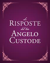 Le risposte del tuo angelo custode. Nuova ediz.