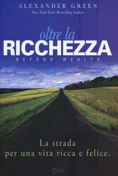 Oltre la ricchezza. La strada per una vita ricca e felice