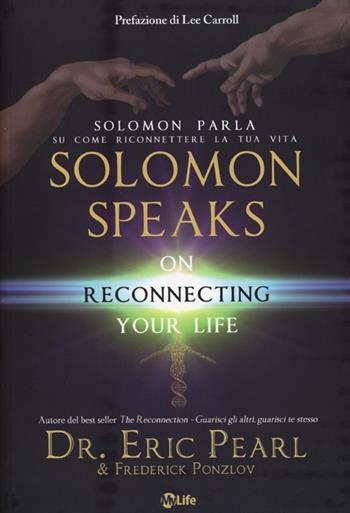 Solomon parla su come riconnettere la tua vita-Solomon speaks on reconnecting yoyr life - Eric Pearl, Frederick Ponzlov - Libro My Life 2013 | Libraccio.it