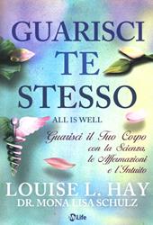 Guarisci te stesso. Guarisci il tuo corpo con la scienza, le affermazioni e l'intuito