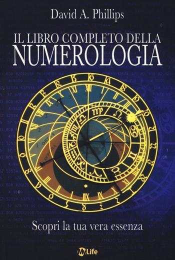 Il libro completo della numerologia. Scopri la tua vera essenza - David A. Phillips - Libro My Life 2013, Self Help | Libraccio.it