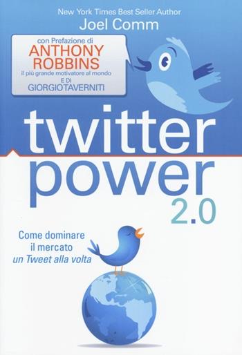Twitter power 2.0. Come dominare il mercato un Tweet alla volta - Joel Comm - Libro My Life 2014 | Libraccio.it