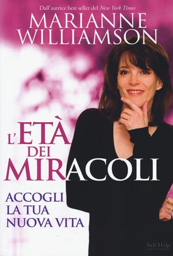 L' età dei miracoli. Accogli la tua nuova vita - Marianne Williamson - Libro My Life 2014, Self Help | Libraccio.it