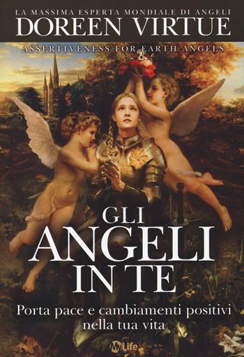 Gli angeli in te. Porta pace e cambiamenti positivi nella tua vita - Doreen Virtue - Libro My Life 2014, Self Help | Libraccio.it