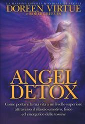 Angel detox. Come portare la tua vita a un livello superiore attraverso il rilascio emotivo, fisico ed energetico delle tossine