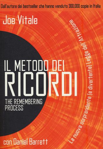 Il metodo dei ricordi. La nuova sorprendente (e divertente) legge dell'attrazione - Joe Vitale, Daniel Barrett - Libro My Life 2014, Self Help | Libraccio.it