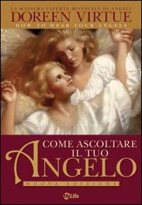 Come ascoltare il tuo angelo - Doreen Virtue - Libro My Life 2014 | Libraccio.it