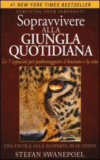 Sopravvivere alla giungla quotidiana. Le 7 capacità per padroneggiare il business e la vita - Stefan Swanepoel - Libro My Life 2014, Self Help | Libraccio.it