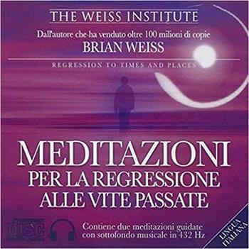 Meditazioni per la regressione alle vite passate. Audiolibro. CD Audio - Brian L. Weiss - Libro My Life 2015 | Libraccio.it